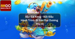 Bắn Cá Xèng - Bắt Đầu Hành Trình Đi Săn Đại Dương Thú Vị