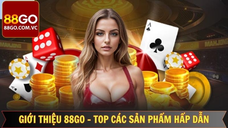Giới thiệu 88GO với các thể loại hot hit