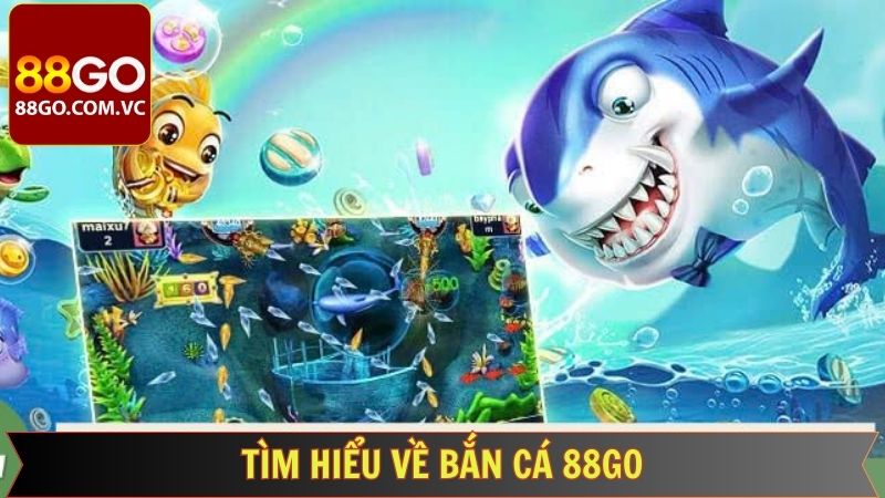 Vài nét về siêu phẩm bắn cá 88GO