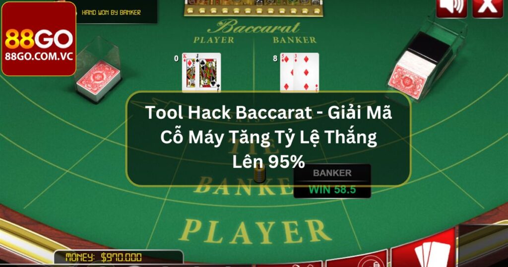 Tool Hack Baccarat - Giải Mã Cỗ Máy Tăng Tỷ Lệ Thắng Lên 95%