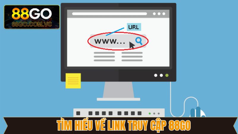 Link Truy Cập 88Go - Cập Nhật Link Chính Xác, An Toàn Nhất 2 Tìm hiểu về link truy cập được cập nhất mới nhất