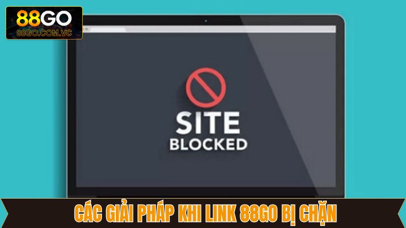 Link 88GO Bị Chặn - Hướng Dẫn Cách Khắc Phục Hiệu Quả 3 Một vài giải pháp khắc phục hiệu quả tại 88GO