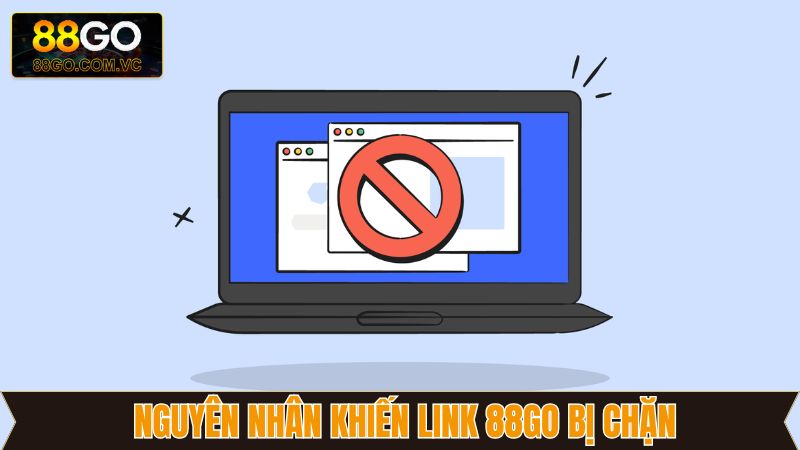 Link 88GO Bị Chặn - Hướng Dẫn Cách Khắc Phục Hiệu Quả 2 Tìm hiểu lý do link 88GO bị chặn
