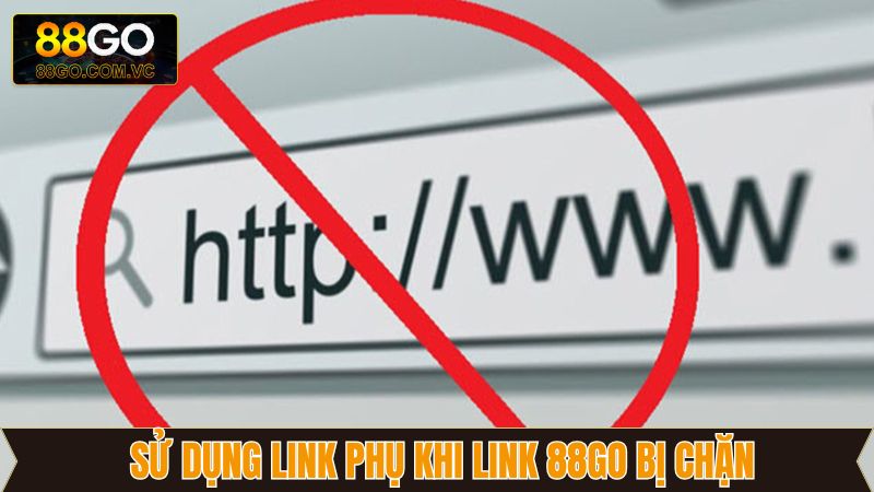 Link 88GO Bị Chặn - Hướng Dẫn Cách Khắc Phục Hiệu Quả 4 Sử dụng đường link phụ của 88GO