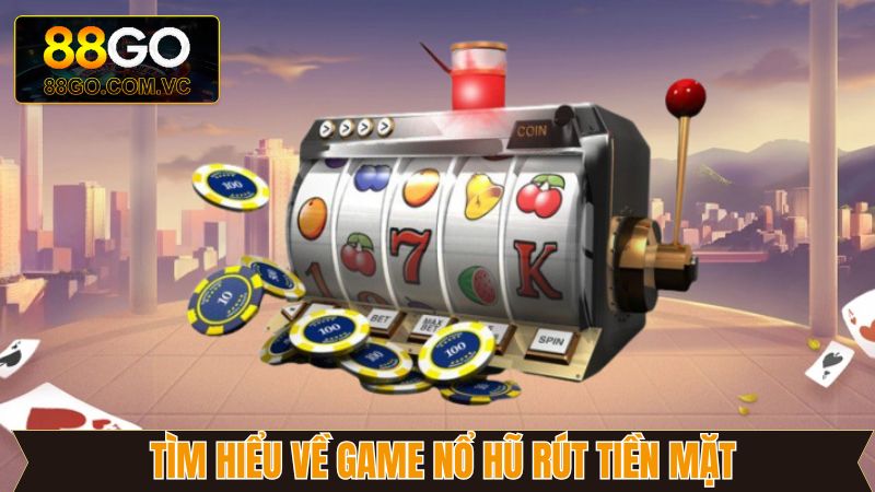 Tìm hiểu những nét chính về game nổ hũ đặc biệt 