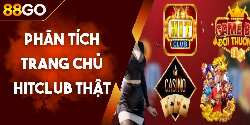 Phân Tích Trang Chủ Hitclub Thật Để Tránh Truy Cập Bản Giả 1 Phân Tích Trang Chủ Hitclub Thật Để Tránh Truy Cập Bản Giả